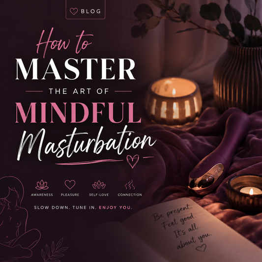 How to Master the Art of Mindful Masturbation